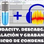 Audacity cómo configurarlo correctamente con micrófono de condensador